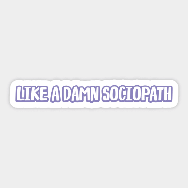 like a damn sociopath Sticker by WorkingOnIt